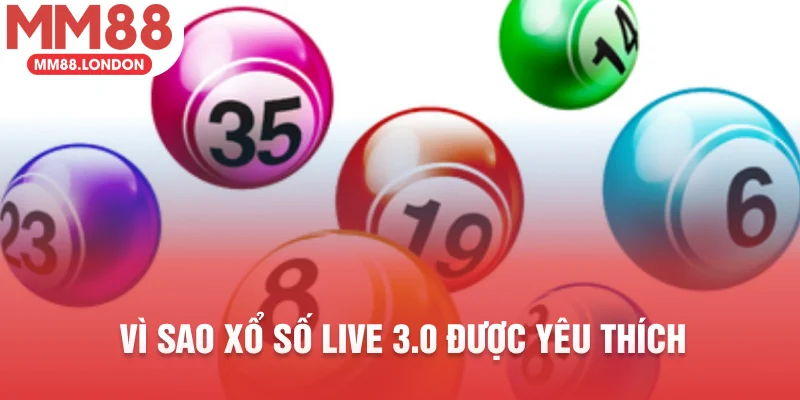 Vì sao xổ số live 3.0 được yêu thích